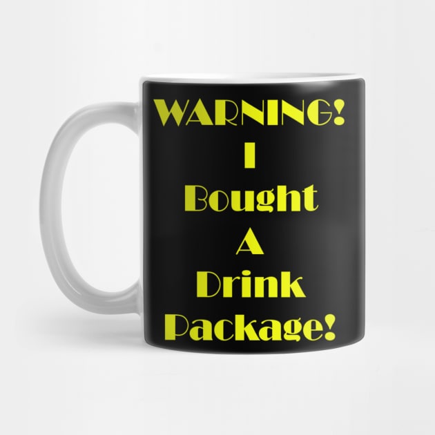 Warning I Bought A Drink Package by DWCENTERPRISES